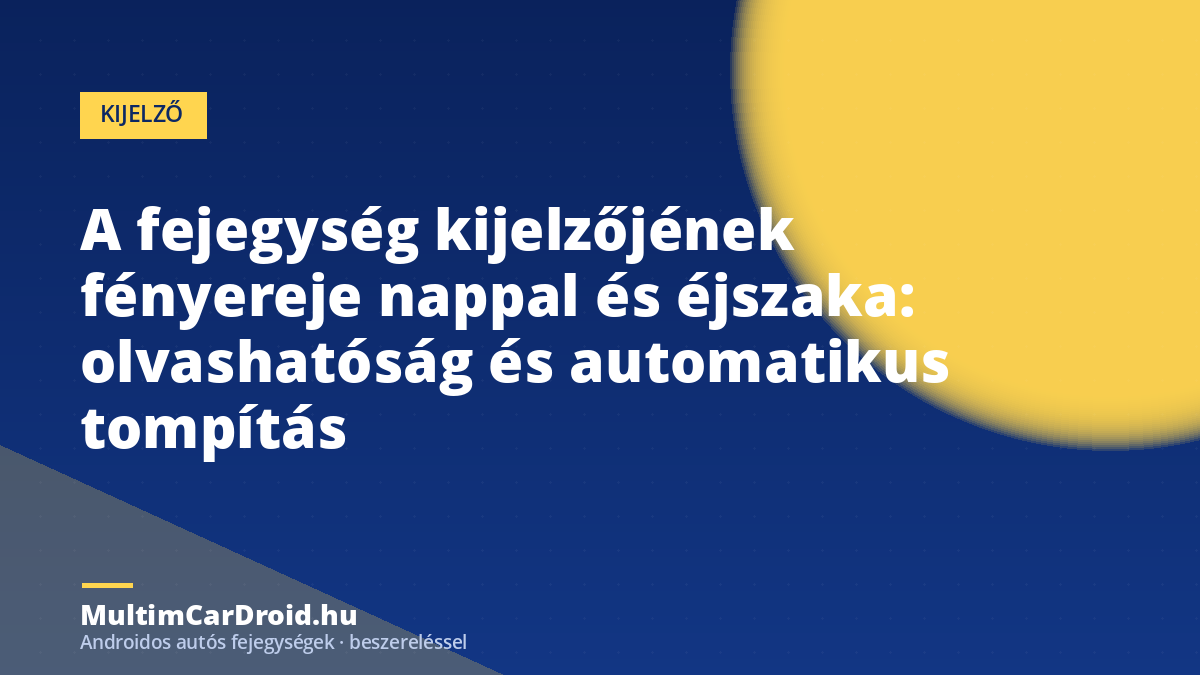 A fejegység kijelzőjének fényereje nappal és éjszaka: olvashatóság és automatikus tompítás