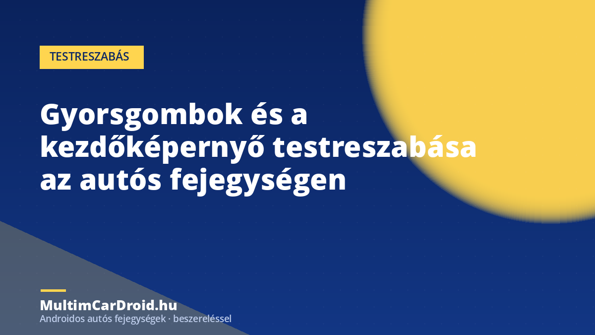Gyorsgombok és a kezdőképernyő testreszabása az autós fejegységen