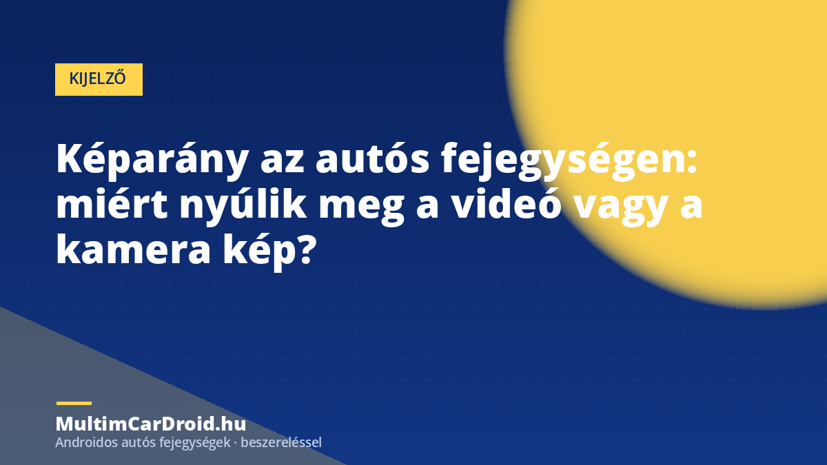 Képarány az autós fejegységen: miért nyúlik meg a videó vagy a kamera kép?