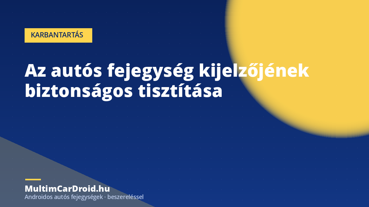Az autós fejegység kijelzőjének biztonságos tisztítása