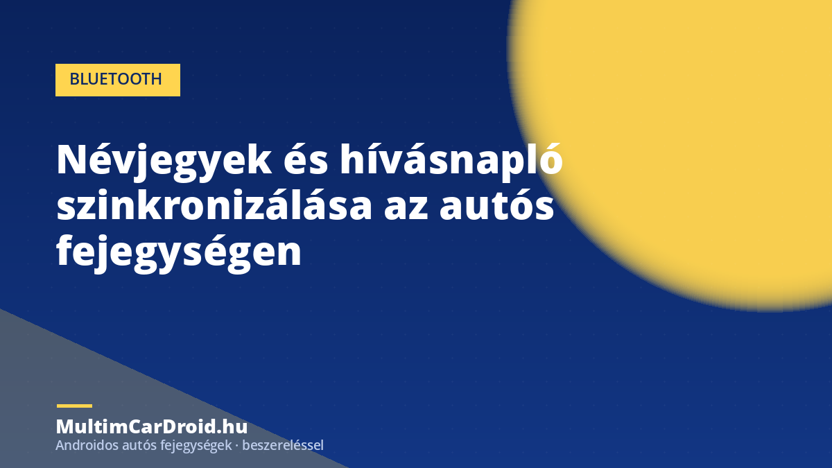 Névjegyek és hívásnapló szinkronizálása az autós fejegységen