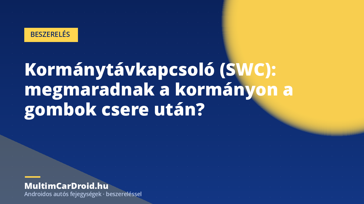 Kormánytávkapcsoló (SWC): megmaradnak a kormányon a gombok csere után?
