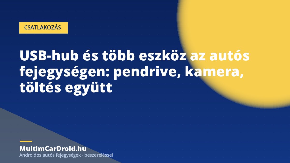 USB-hub és több eszköz az autós fejegységen: pendrive, kamera, töltés együtt