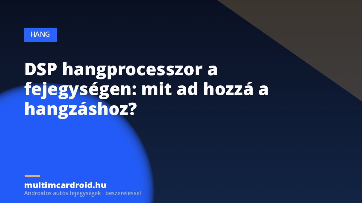 DSP hangprocesszor a fejegységen: mit ad hozzá a hangzáshoz?
