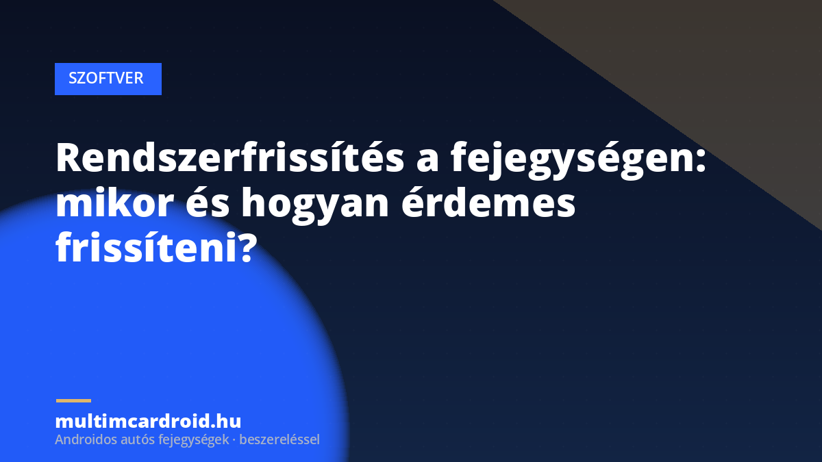 Rendszerfrissítés a fejegységen: mikor és hogyan érdemes frissíteni?