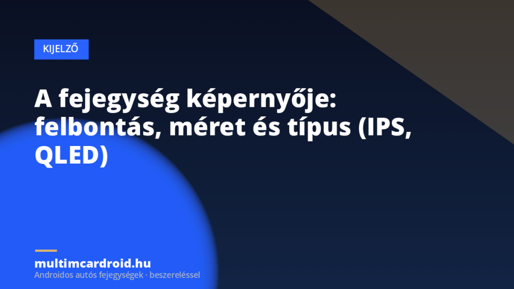 A fejegység képernyője: felbontás, méret és típus (IPS, QLED)