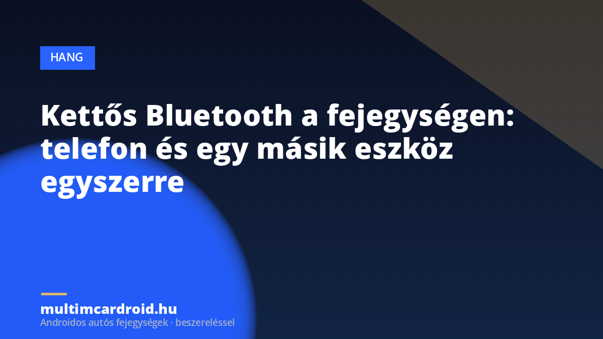 Kettős Bluetooth a fejegységen: telefon és egy másik eszköz egyszerre