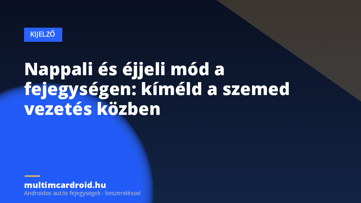Nappali és éjjeli mód a fejegységen: kíméld a szemed vezetés közben