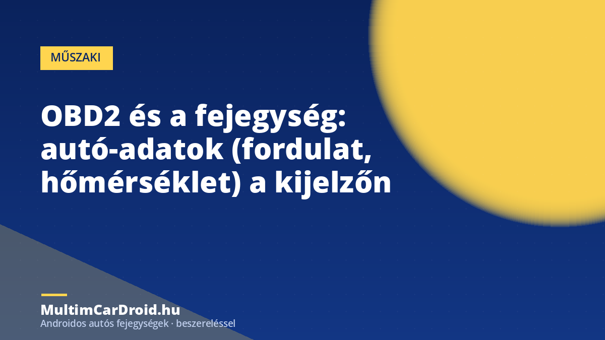 OBD2 és a fejegység: autó-adatok (fordulat, hőmérséklet) a kijelzőn