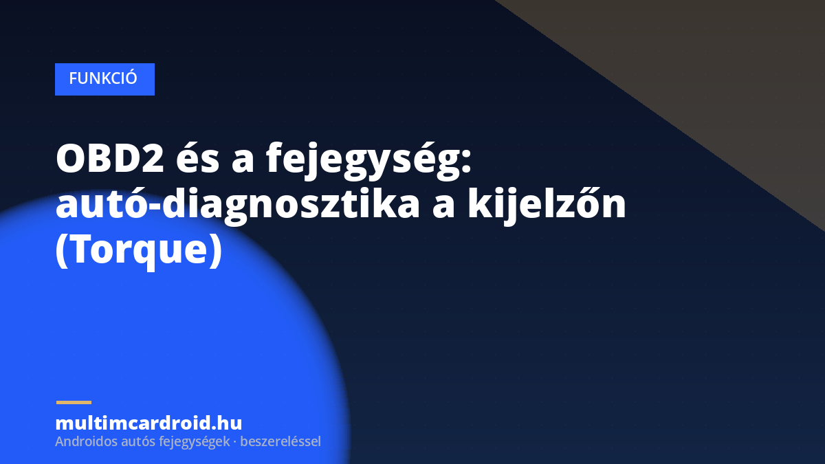 OBD2 és a fejegység: autó-diagnosztika a kijelzőn (Torque)