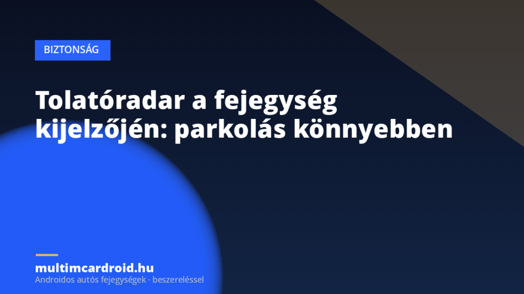 Tolatóradar a fejegység kijelzőjén: parkolás könnyebben