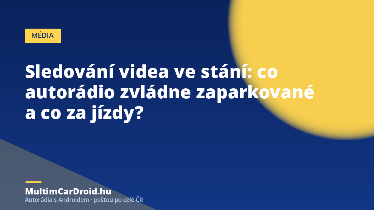 Sledování videa ve stání: co autorádio zvládne zaparkované a co za jízdy?