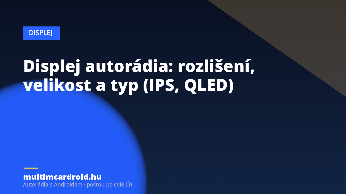 Displej autorádia: rozlišení, velikost a typ (IPS, QLED)
