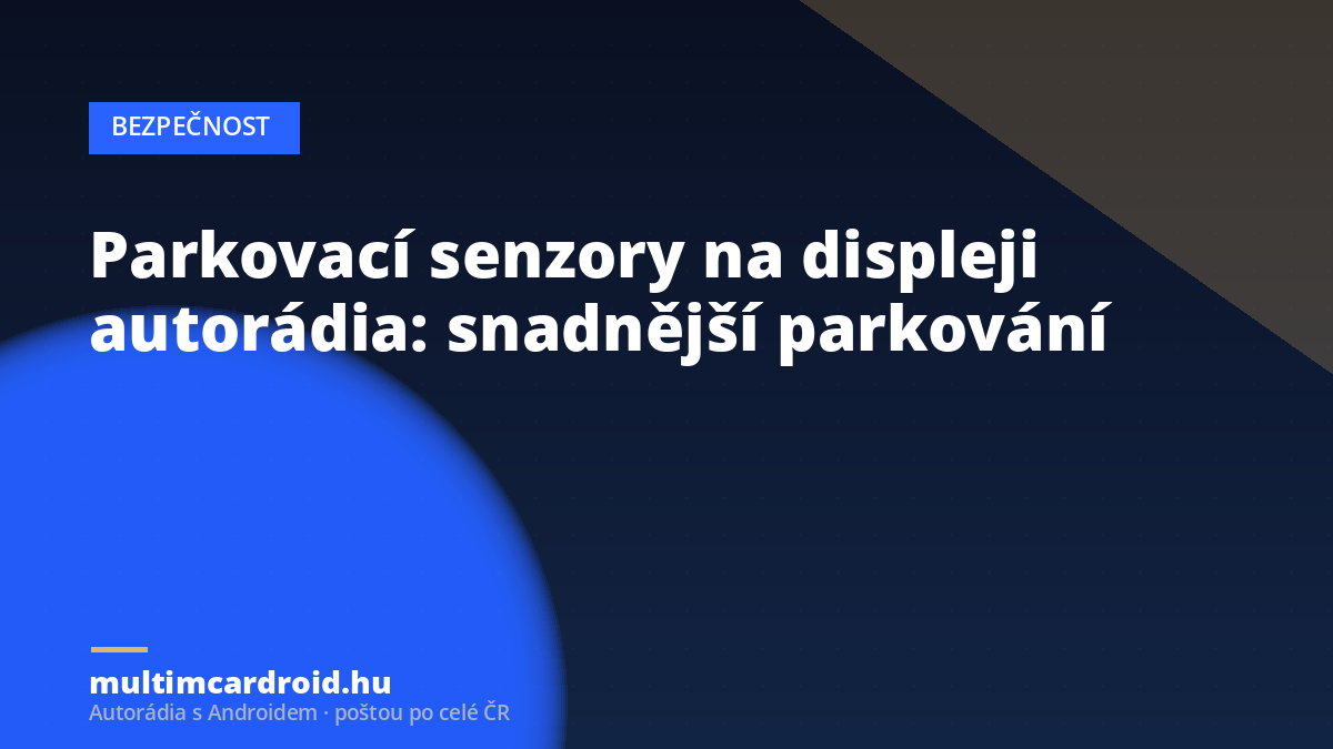 Parkovací senzory na displeji autorádia: snadnější parkování