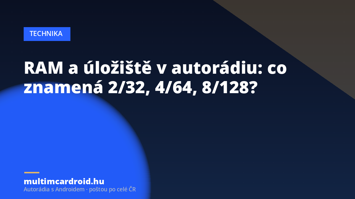 RAM a úložiště v autorádiu: co znamená 2/32, 4/64, 8/128?