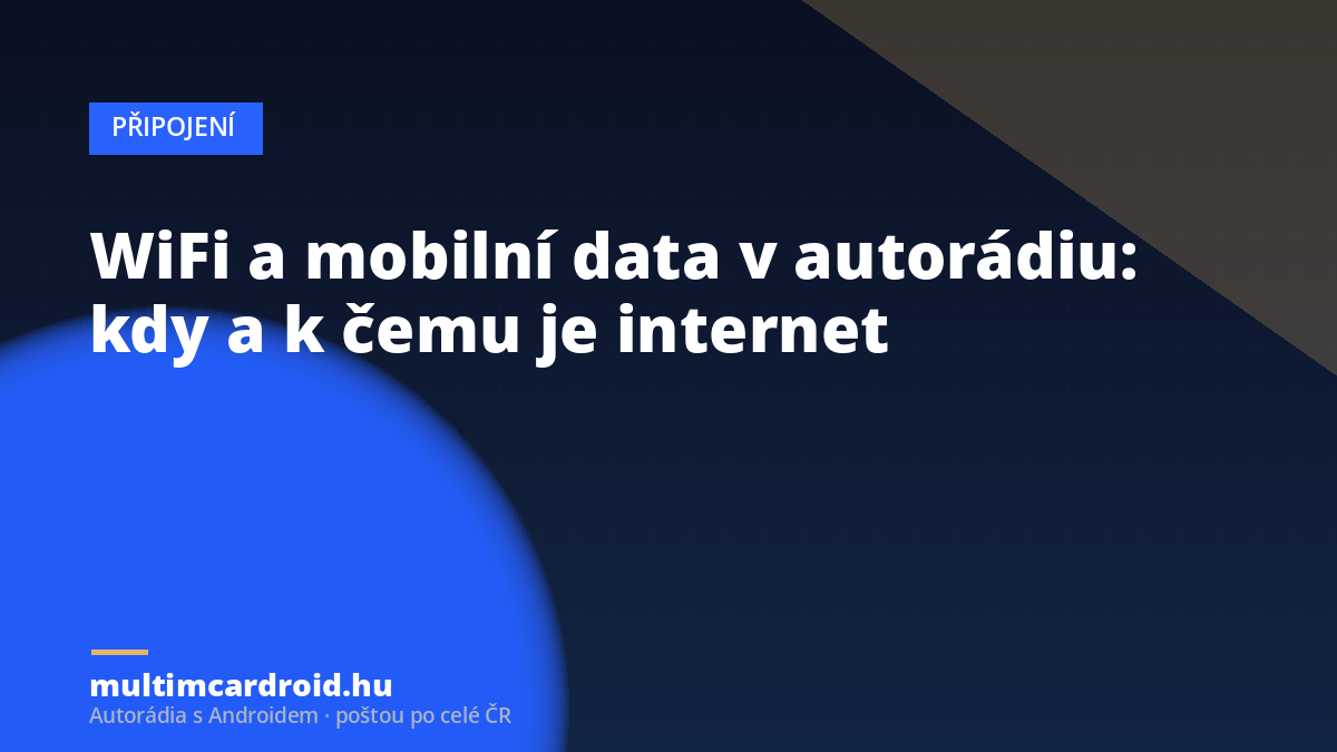 WiFi a mobilní data v autorádiu: kdy a k čemu je internet